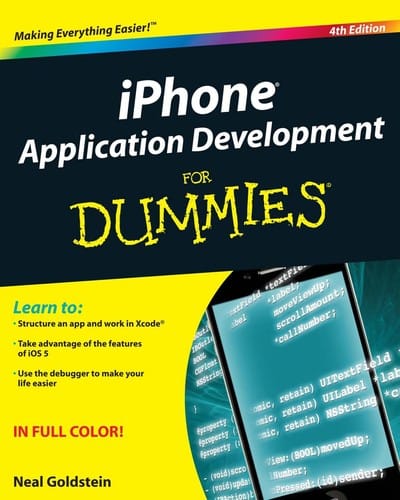iPhone application development for dummies: [learn to: structure an app and work in Xcode, Take advantage of the features of iOS 5, use the debugger to make your life easier ; in full color]