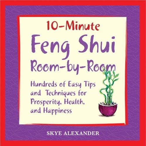 10-minute feng shui room by room: hundreds of easy tips and techniques for prosperity, health, and happiness