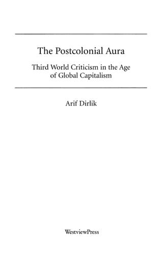 The postcolonial aura: Third World criticism in the age of global capitalism
