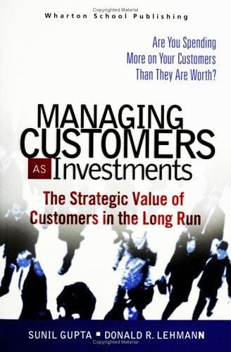 Managing customers as investments: the strategic value of customers in the long run