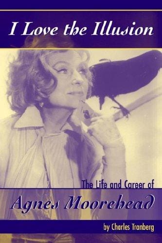 I love the illusion: the life and career of Agnes Moorehead
