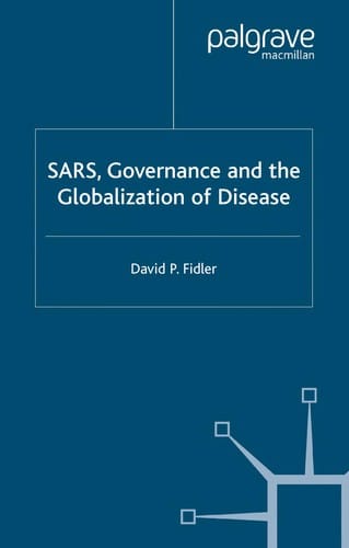 SARS, GOVERNANCE AND THE GLOBALIZATION OF DISEASE.