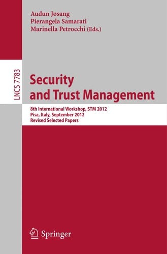Security and Trust Management: 8th International Workshop, STM 2012, Pisa, Italy, September 13-14, 2012, Revised Selected Papers