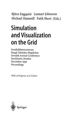 Simulation and visualization on the grid: Parallelldatorcentrum, Kungl Tekniska Högskolan, seventh annual conference, Stockholm, Sweden, December 1999 : proceedings