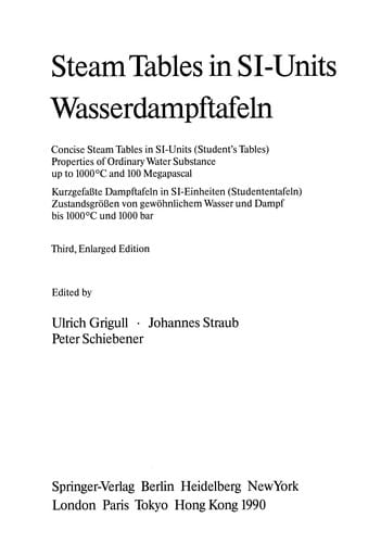 Steam tables in SI-units: concise steam tables in SI-units (student's tables) properties of ordinary water substance up to 1000⁰C and 100 Megapascal = Wasserdampftafeln : Kurzgefasste Dampftafeln in SI-Einheiten (Studententafeln) Zustandgrössen von gewöhnlichen Wasser und Dampf bis 1000⁰C und 1000 bar