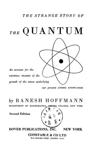 The strange story of the quantum: an account for the general reader of the growth of ideas underlying our present atomic knowledge