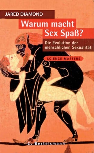 Warum macht Sex Spass?: die Evolution der menschlichen Sexualität