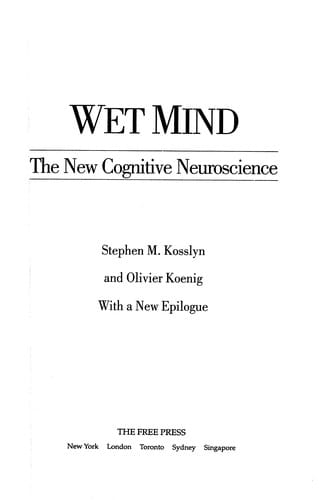 Wet mind: the new cognitive neuroscience, with a new epilogue