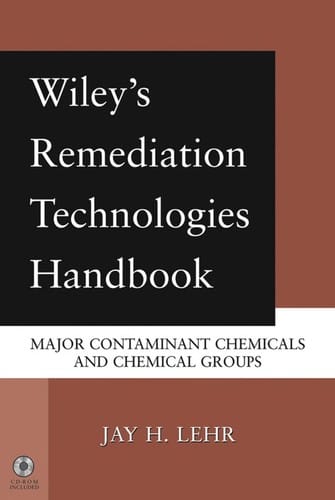 Wiley's remediation technologies handbook: major contaminant chemicals and chemical groups