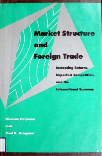Market Structure and Foreign Trade: Increasing Returns, Imperfect Competition, and the International Economy