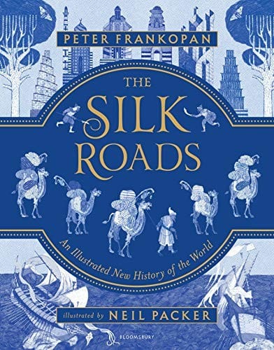 The Silk Roads: A New History of the World - Illustrated Edition