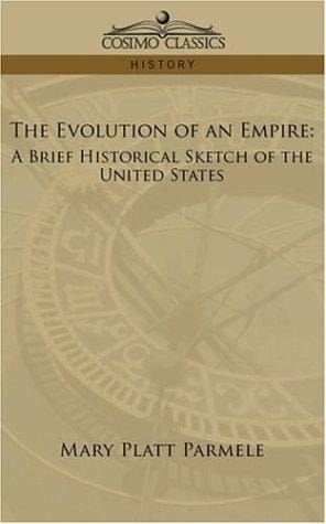 The Evolution of an Empire: A Brief Historical Sketch of the United States