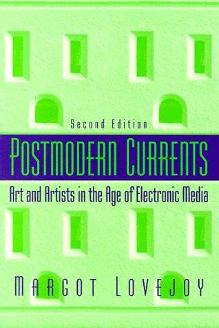 Postmodern Currents: Art and Artists in the Age of Electronic Media