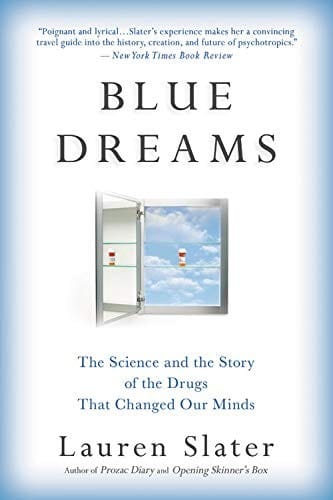 Blue Dreams: The Science and the Story of the Drugs that Changed Our Minds