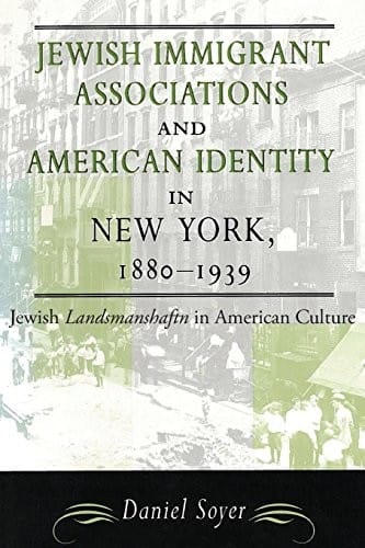 Jewish Immigrant Associations and American Identity in New York, 1880-1939: Jewish Landsmanshaftn in American Culture