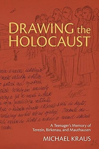 Drawing the Holocaust: A Teenager's Memory of Terezin, Birkenau, and Mauthausen