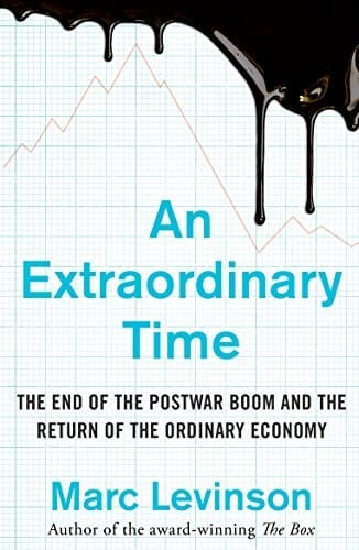 An Extraordinary Time: The End of the Postwar Boom and the Return of the Ordinary Economy