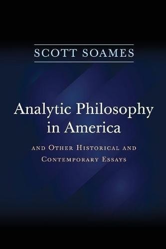 Analytic Philosophy in America: And Other Historical and Contemporary Essays