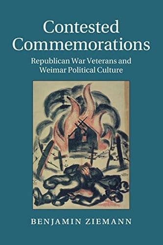 Contested Commemorations: Republican War Veterans and Weimar Political Culture