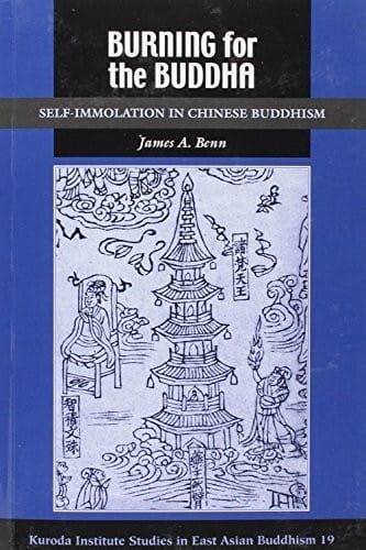 Burning for the Buddha: Self-Immolation in Chinese Buddhism
