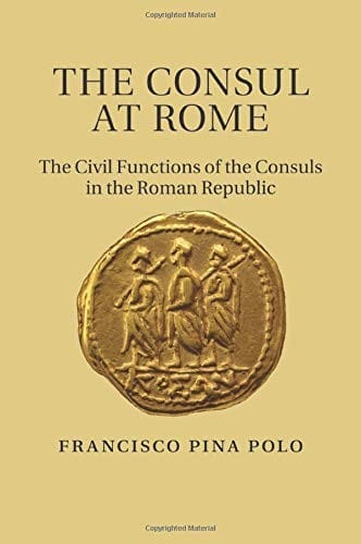 The Consul at Rome: The Civil Functions Of The Consuls In The Roman Republic