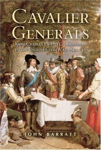 CAVALIER GENERALS: King Charles I and His Commanders in the English Civil War