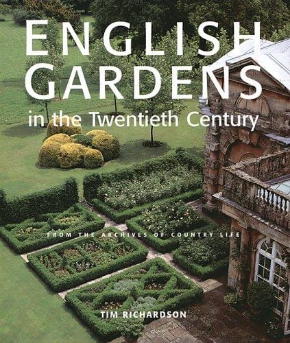 English Gardens of the Twentieth Century: From the Archives of Country Life