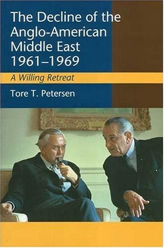 The Decline of the Anglo-American Middle East, 1961-1969: A Willing Retreat