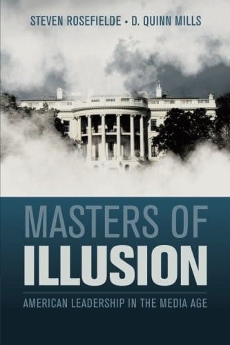 Masters of Illusion: American Leadership In The Media Age