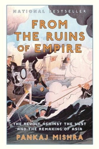 From the Ruins of Empire: The Revolt Against the West and the Remaking of Asia