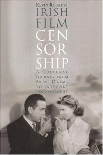 Irish Film Censorship: A Cultural Journey from Silent Cinema to Internet Pornography