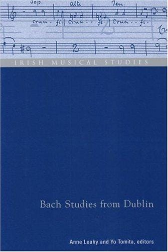 Bach studies from Dublin: selected papers presented at the ninth biennial conference on Baroque music, held at Trinity College Dublin from 12th to 16th July 2000