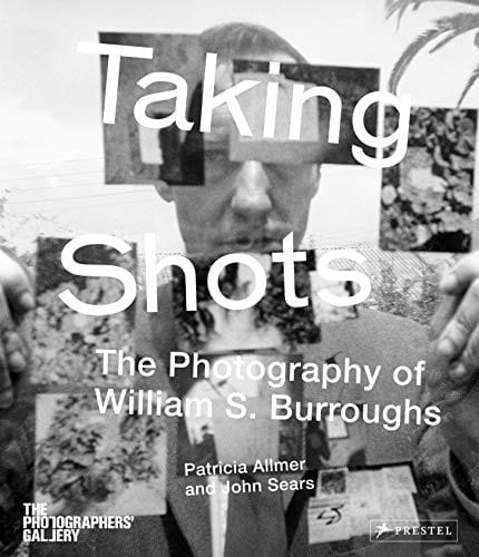 Taking Shots: The Photography of William S. Burroughs