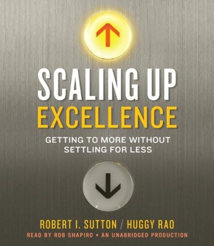 Scaling Up Excellence: Getting to More Without Settling for Less