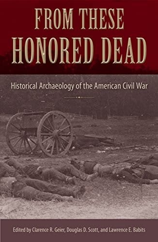 From These Honored Dead: Historical Archaeology of the American Civil War