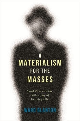 A Materialism for the Masses: Saint Paul and the Philosophy of Undying Life