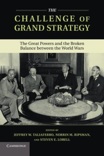 The Challenge of Grand Strategy: The Great Powers And The Broken Balance Between The World Wars