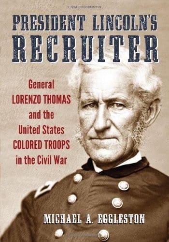 President Lincoln's Recruiter: General Lorenzo Thomas and the United States Colored Troops in the Civil War