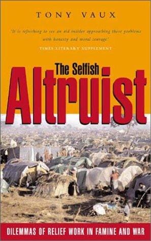 The Selfish Altruist: Relief Work in Famine and War