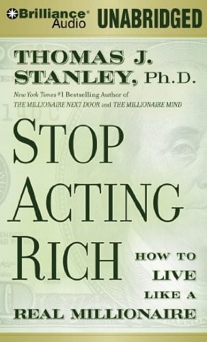Stop Acting Rich: And Start Living Like a Real Millionaire