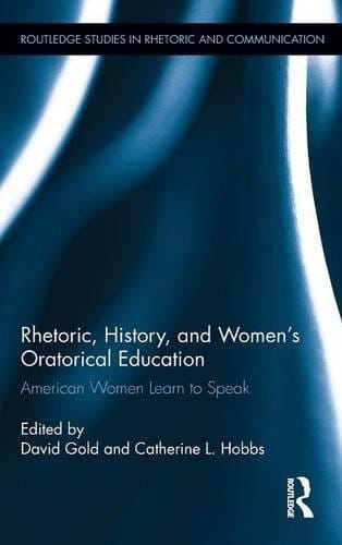 Rhetoric, History, and Women's Oratorical Education: American Women Learn to Speak