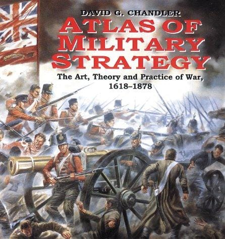 Atlas Of Military Strategy: The Art, Theory and Practice of War 1618-1878