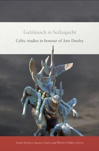 Gablanach in Scelaigecht: Celtic studies in honour of Ann Dooley