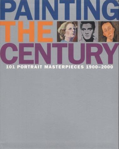 Painting the Century: 101 Portrait Masterpieces, 1900-2000