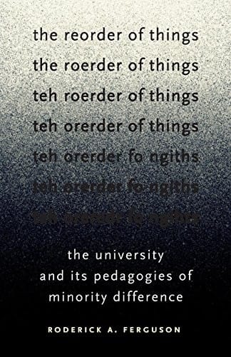 The Reorder of Things: The University and Its Pedagogies of Minority Difference