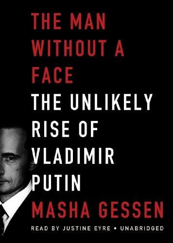 The Man without a Face: The Unlikely Rise of Vladimir Putin