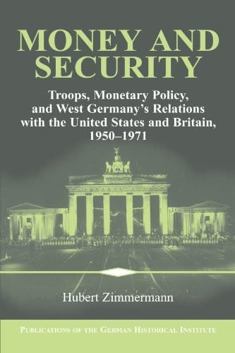 Money and Security: Troops, Monetary Policy, and West Germany's Relations with the United States and Britain, 1950-1971