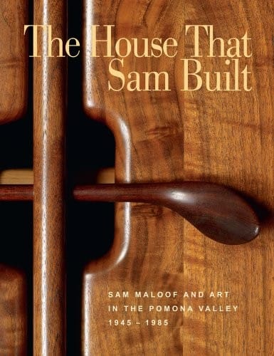 The House that Sam Built: Sam Maloof and Art in the Pomona Valley, 1945-1985