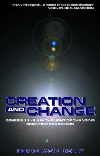 Creation and Change: Genesis 1:1 - 2:4 in the Light of Changing Scientific Paradigms (Mentor)