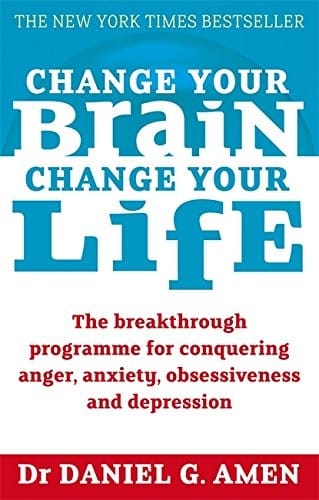 Change Your Brain, Change Your Life: The Breakthrough Programme for Conquering Anger, Anxiety, Obsessiveness and Depression